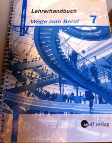 Wege zum Beruf 7. Lehrerhandbuch. Bayern: Arbeitslehre. Hauptschule/Sekundarschule. Ausgabe zum neuen Lehrplan - Frauenknecht, Thomas, Moser, Josef