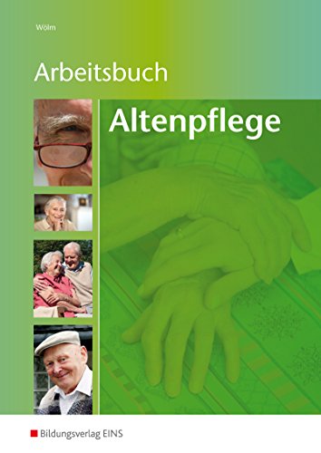 Arbeitsbuch - Altenpflege. Arbeitsblattsammlung für die Altenpflegeausbildung: Arbeitsblattsammlung für die Altenpflegeausbildung Arbeitsbuch - Hans-Jörg Wölm