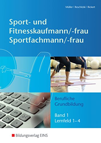 Beispielbild fr Berufliche Grundbildung - Lernfelder 1 - 4: Sport- und Fitnesskaufmann & Sportfachfrau/-mann - Band 1 Lehr-/Fachbuch zum Verkauf von medimops