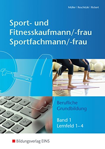 Stock image for Sport- und Fitnesskaufmann/-frau. Sportfachmann/-frau. Berufliche Grundbildung. Band 1. Lernfeld 1-4. for sale by Antiquariat Bcherkeller