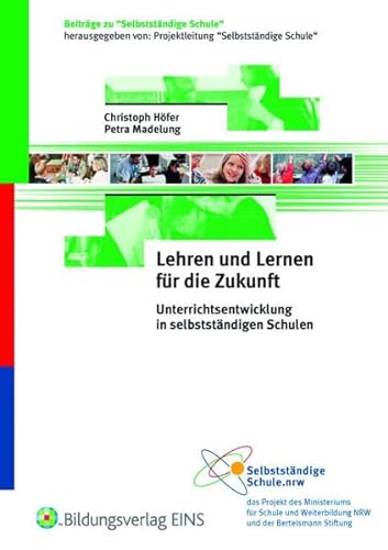 Stock image for Lehren und Lernen fr die Zukunft. Unterrichtsentwicklung in selbststndigen Schulen for sale by medimops
