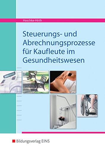 Steuerungs- und Abrechnungsprozesse für Kaufleute in Gesundheitswesen. Lehr- / Fachbuch - Haschke-Hirth, Andrea