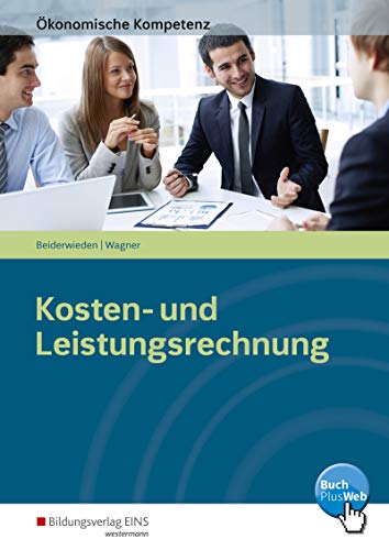 Beispielbild fr konomische Kompetenz: Kosten- und Leistungsrechnung: Ein kompetenzorientiertes Informations- und Arbeitsbuch zum Verkauf von medimops