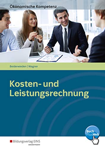 Stock image for konomische Kompetenz: Kosten- und Leistungsrechnung: Ein kompetenzorientiertes Informations- und Arbeitsbuch for sale by medimops