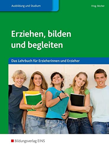 Erziehen, bilden und begleiten: Das Lehrbuch für Erzieherinnen und Erzieher Schülerband - Hartmut, Böcher, Kohlhase Britta König Eva u. a.