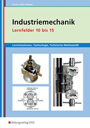 9783427420606: Industriemechanik Lernsituationen, Technologie, Technische Mathematik. Lernfelder 10 bis 15. Arbeitsbuch