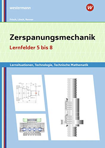 Stock image for Zerspanungsmechanik Lernsituationen, Technologie, Technische Mathematik. Lernfelder 5-8: Lernfelder 5-8: Lernsituationen for sale by Revaluation Books