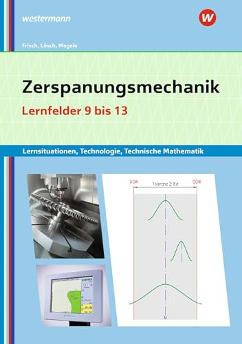 Stock image for Zerspanungsmechanik Lernsituationen, Technologie, Technische Mathematik: Lernfelder 9-13: Lernsituationen for sale by Revaluation Books