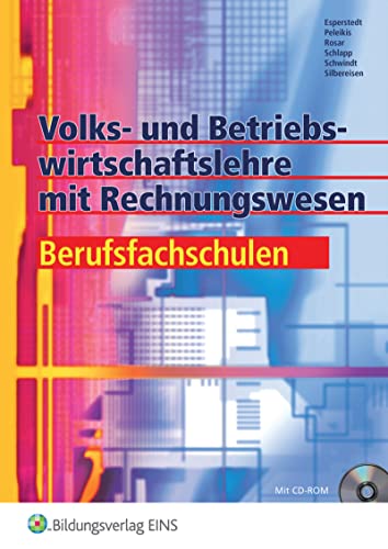 Volks- und Betriebswirtschaftslehre mit Rechnungswesen für Berufsfachschulen: Schülerband (Kaufmännische Grundbildung Berufsfachschulen) Schülerband - Schwindt, Günter, Claus-Dieter Silbereisen und Erik Esperstedt