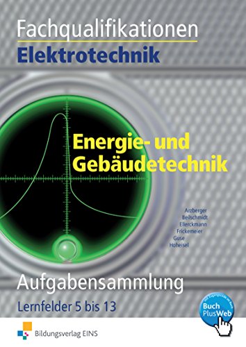 Stock image for Fachqualifikationen Elektrotechnik Energie- und Gebudetechnik. Aufgabensammlung Lernfelder 5 - 13: Aufgabensammlung. Lernfelder 5 bis 13 for sale by medimops