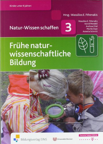Natur-Wissen schaffen Band 3: Frühe naturwissenschaftliche Bildung.