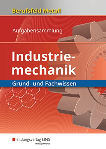 Beispielbild fr Berufsfeld Metall - Industriemechanik: Grund- und Fachwissen: Aufgabensammlung zum Verkauf von medimops