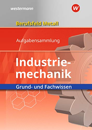 Beispielbild fr Berufsfeld Metall - Industriemechanik. Grund- und Fachwissen. Aufgabensammlung zum Verkauf von Jasmin Berger