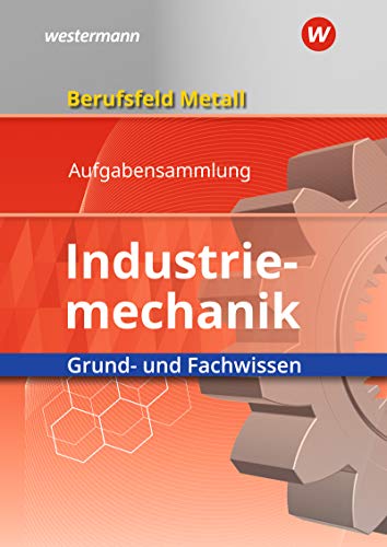 9783427554134: Berufsfeld Metall - Industriemechanik. Grund- und Fachwissen. Aufgabensammlung