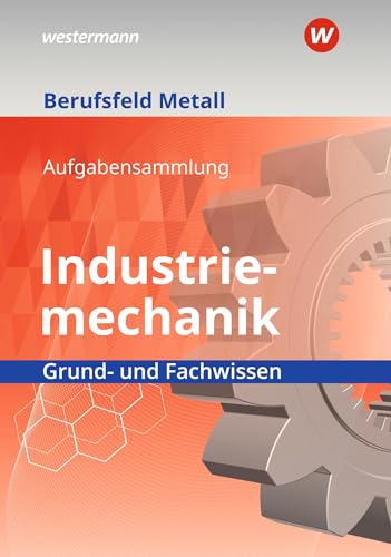 Stock image for Berufsfeld Metall - Industriemechanik. Grund- und Fachwissen: Aufgabensammlung for sale by GreatBookPrices