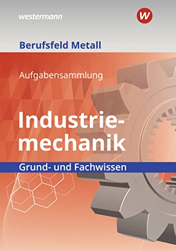 Stock image for Berufsfeld Metall - Industriemechanik. Grund- und Fachwissen: Aufgabensammlung for sale by GreatBookPrices