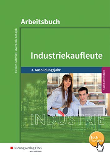 9783427572220: Industriekaufleute 3. Ausbildungsjahr. Arbeitsbuch Ausgabe nach Ausbildungsjahren und Lernfeldern: Ausgabe nach Ausbildungsjahren und Lernfeldern