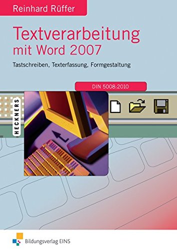 Textverarbeitung mit Word 2007: Gesamtband: Tastschreiben, Texterfassung, Formgestaltung - Reinhard Rüffer