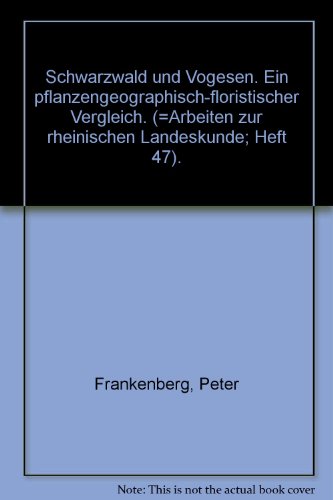 Schwarzwald und Vogesen : e. pflanzengeograph.-florist. Vergleich. von Peter Frankenberg / Arbeiten zur rheinischen Landeskunde ; H. 47 - Frankenberg, Peter (Verfasser)