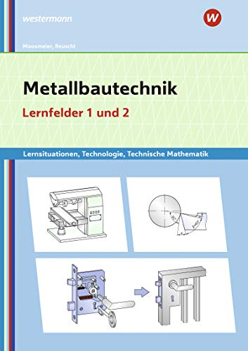 Beispielbild fr Metallbautechnik: Technologie, Technische Mathematik: Lernfelder 1 und 2: Lernsituationen: Lernsituationen, Technologie, Technische Mathematik / . Technologie, Technische Mathematik) zum Verkauf von medimops