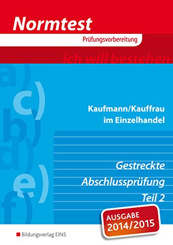 Kaufmann/Kauffrau Im Einzelhandel - Gestreckte Abschlussprüfung Teil 2: Prüfungsvorbereitung. Ich Will Bestehen. 112 Ungebundene Aufgaben, 27 Gebundene Aufgaben - Kühn, Gerhard; Lutz, Karl; Kühn, Gerhard; Lutz, Karl