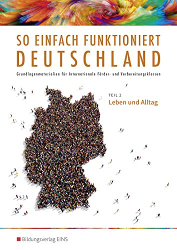 Beispielbild fr So einfach funktioniert Deutschland: Grundlagenmaterialien fr Internationale Frder- und Vorbereitungsklassen / Teil 2: Leben und Alltag: Schlerband zum Verkauf von Buchmarie