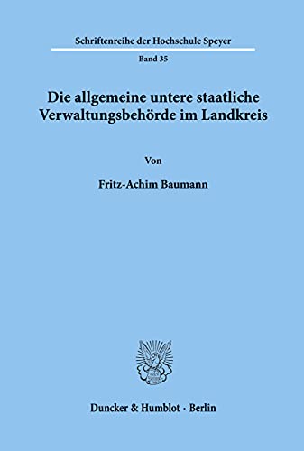 9783428000661: Die allgemeine untere staatliche Verwaltungsbehrde im Landkreis.: 35 (Schriftenreihe Der Hochschule Speyer)