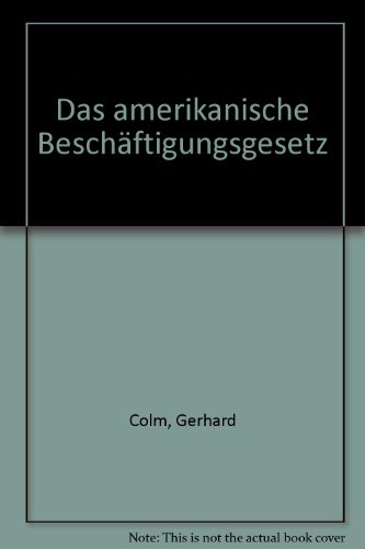 Das amerikanische Beschäftigungsgesetz. : Vergangenheit und Zukunft. Eine Festschrift der National Planing Association Washington zum zehnjährigen Bestehen des Gesetzes. - Gerhard Colm