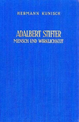 Adalbert Stifter. Mensch und Wirklichkeit. Studien zu seinem klassischen Stil.