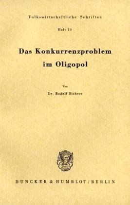 Das Konkurrenzproblem Im Oligopol (Volkswirtschaftliche Schriften) (German Edition) (9783428012381) by Richter, Rudolf