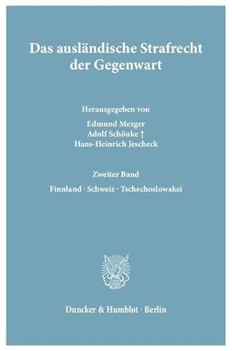 Das ausländische Strafrecht der Gegenwart. Zweiter Band: Finnland - Schweiz - Tschechoslowakei. - Mezger, Edmund, Adolf Schönke und Hans-Heinrich Jescheck