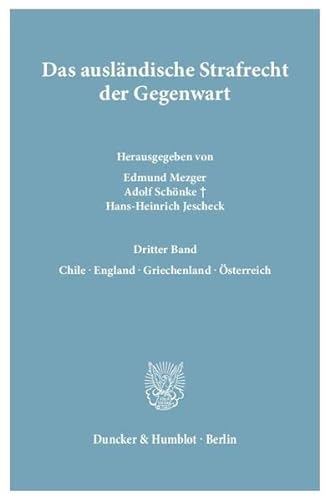 Das ausländische Strafrecht der Gegenwart. : Bd. 3.: Chile ¿ England ¿ Griechenland ¿ Österreich. - Hans-Heinrich Jescheck