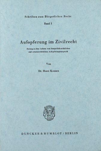 Stock image for Aufopferung im Zivilrecht. Beitrag zu den Lehren vom brgerlich-rechtlichen und arbeitsrechtlichen Aufopferungsanspruch. for sale by Buchpark