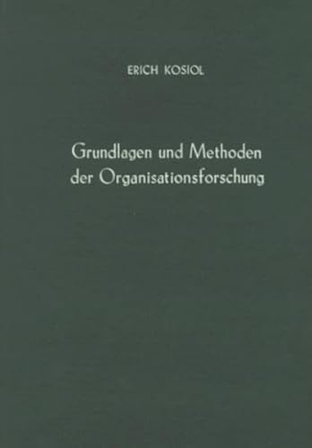 Grundlagen und Methoden der Organisationsforschung. - Kosiol, Erich