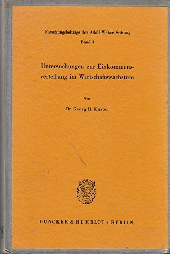 Untersuchungen zur Einkommensverteilung im Wirtschaftswachstum. Forschungsbeiträge der Adolf-Weber-Stiftung, Bd. 3 - Küster, Georg H.