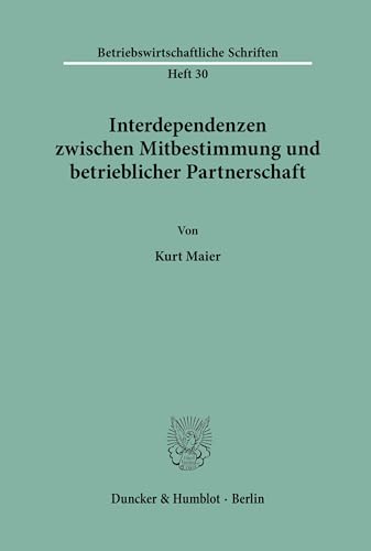 9783428020522: Interdependenzen zwischen Mitbestimmung und betrieblicher Partnerschaft.: 30 (Betriebswirtschaftliche Schriften)