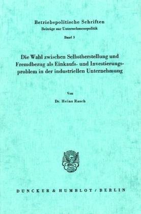 Die Wahl zwischen Selbstherstellung und Fremdbezug als Einkaufs- und Investierungsproblem in der ...