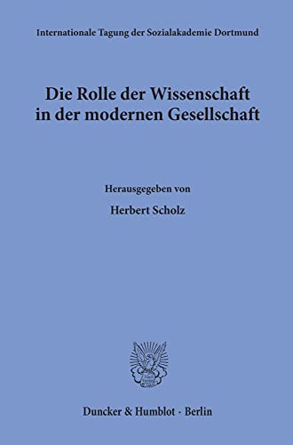 Die Rolle der Wissenschaft in der modernen Gesellschaft. - Herbert Scholz