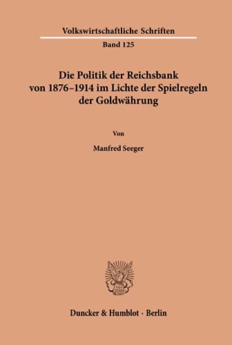 9783428021789: Die Politik der Reichsbank von 1876–1914 im Lichte der Spielregeln der Goldwhrung. (Volkswirtschaftliche Schriften)