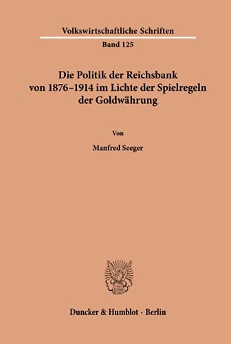 9783428021789: Die Politik Der Reichsbank Von 1876-1914 Im Lichte Der Spielregeln Der Goldwahrung (German Edition)