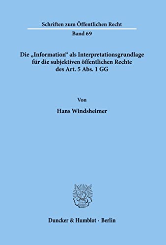 Die "Information" als Interpretationsgrundlage für die subjektiven öffentlichen Rechte des Art. 5...