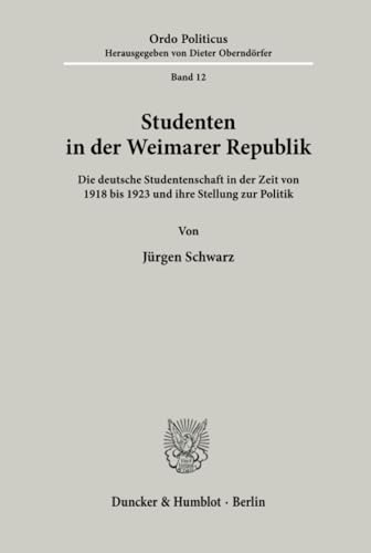 Studenten in der Weimarer Republik. Die deutsche Studentenschaft in der Zeit von 1918 bis 1923 un...