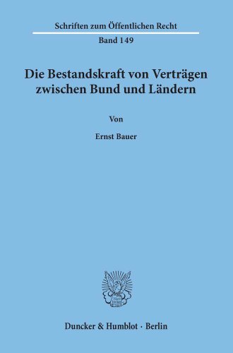 Die Bestandskraft von Verträgen zwischen Bund und Ländern. Dissertation Heidelberg. Schriften zum...