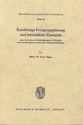 Beispielbild fr Kurzfristige Fertigungsplanung und betriebliche Elastizitt unter besonderer Bercksichtigung des Betriebes der Serienfertigung mit saisonalen Absatzschwankungen. Betriebswirtschaftliche Schriften ; H. 53. zum Verkauf von Fundus-Online GbR Borkert Schwarz Zerfa