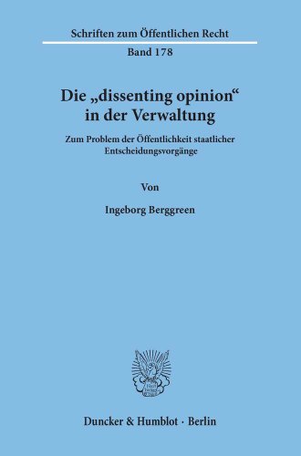 9783428025978: Die "dissenting opinion" in der Verwaltung: Zum Problem der ffentlichkeit staatlicher Entscheidungsvorgnge: 178 (Schriften Zum offentlichen Recht,)