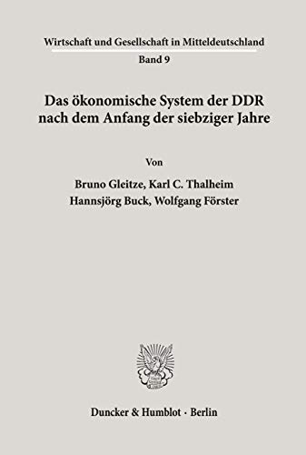 Das ökonomische System der DDR nach dem Anfang der siebziger Jahre. Wirtschaft und Gesellschaft in Mitteldeutschland ; Bd. 9 - Gleitze, Bruno, Karl C. Thalheim und Hannsjörg Buck