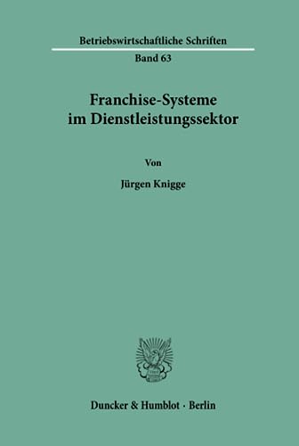 Franchise-Systeme im Dienstleistungssektor. (=Betriebswirtschaftliche Schriften 63).