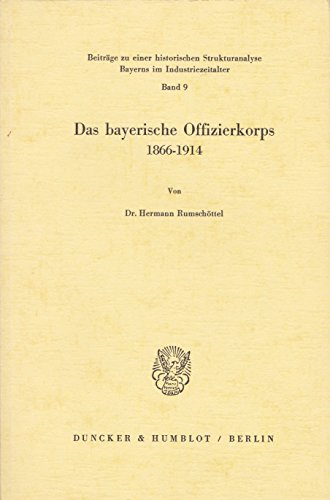 Beispielbild fr Das bayerische Offizierkorps 1866 - 1914. (Beitrge zu einer historischen Strukturanalyse Bayerns im Industriezeitalter) zum Verkauf von Buchmarie