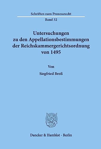 Untersuchungen zu den Appellationsbestimmungen der Reichskammergerichtsordnung von 1945 - Broß, Siegfried