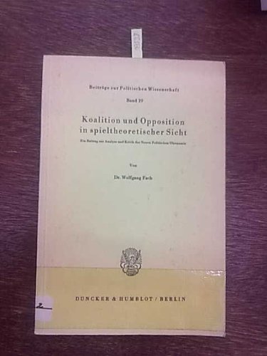 9783428030873: Koalition Und Opposition in Spieltheoretischer Sicht: Ein Beitrag Zur Analyse Und Kritik Der Neuen Politischen Okonomie (German Edition)